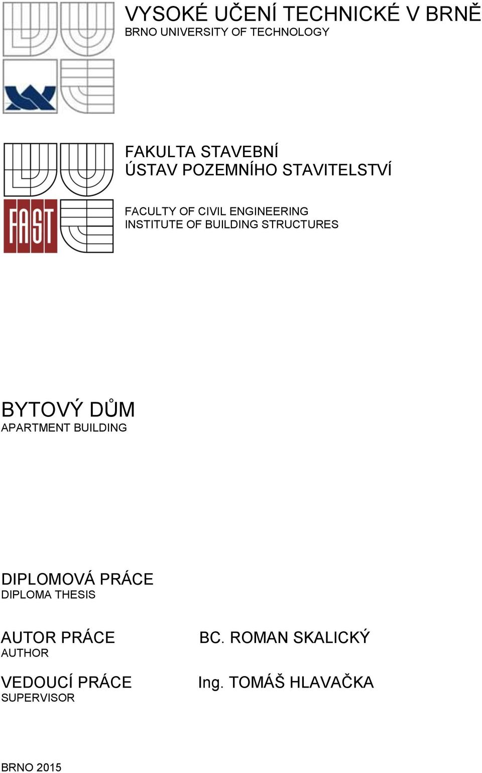 STRUCTURES BYTOVÝ DŮM APARTMENT BUILDING DIPLOMOVÁ PRÁCE DIPLOMA THESIS AUTOR