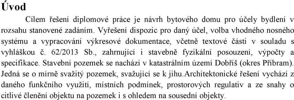 , zahrnující i stavebně fyzikální posouzení, výpočty a specifikace. Stavební pozemek se nachází v katastrálním území Dobříš (okres Příbram).