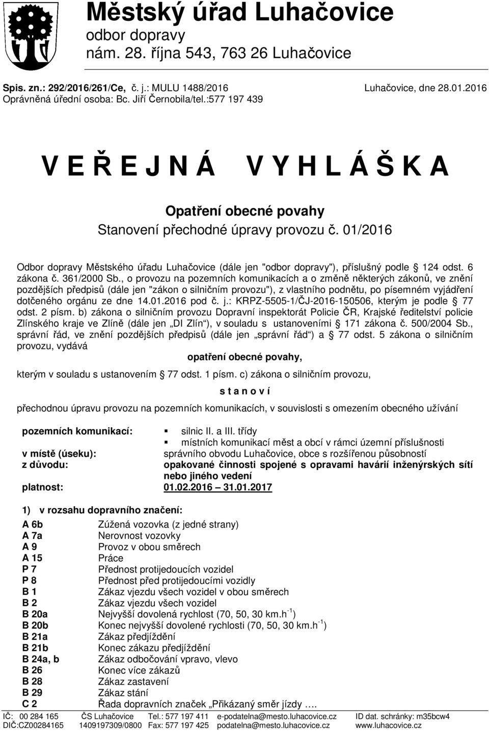 01/2016 Odbor dopravy Městského úřadu Luhačovice (dále jen "odbor dopravy"), příslušný podle 124 odst. 6 zákona č. 361/2000 Sb.