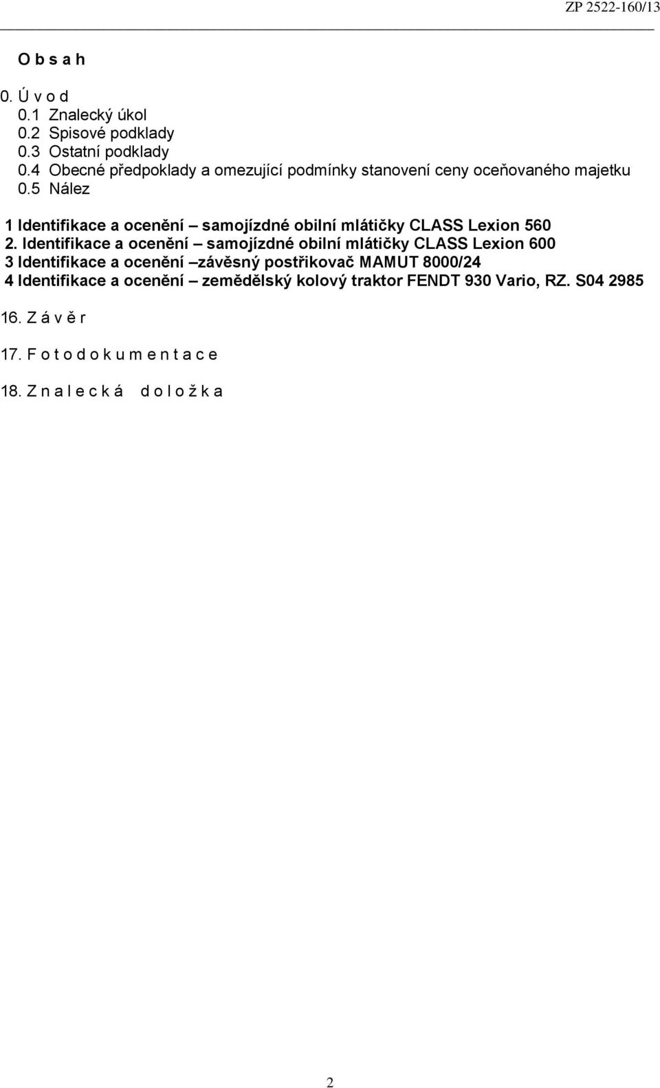 5 Nález 1 Identifikace a ocenění samojízdné obilní mlátičky CLASS Lexion 560 2.
