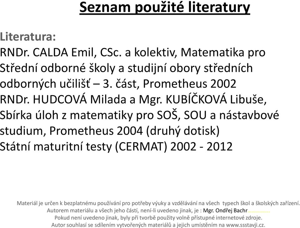 KUBÍČKOVÁ Liuše, Sírk úloh z mtemtik pro SOŠ, SOU nástvové studium, Prometheus 24 (druhý dotisk) Státní mturitní test (CERMA) 22-22 Mteriál je určen k ezpltnému