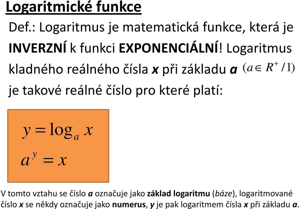 Logritmus kldného reálného čísl při zákldu je tkové reálné číslo pro které