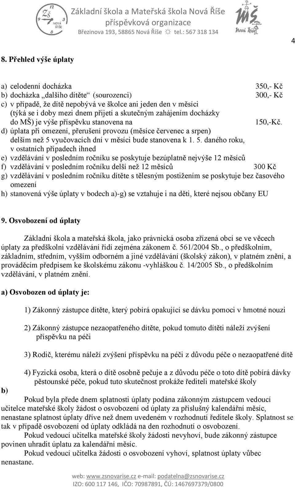 d) úplata při omezení, přerušení provozu (měsíce červenec a srpen) delším než 5 