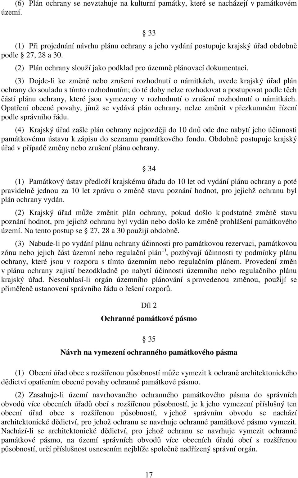 (3) Dojde-li ke změně nebo zrušení rozhodnutí o námitkách, uvede krajský úřad plán ochrany do souladu s tímto rozhodnutím; do té doby nelze rozhodovat a postupovat podle těch částí plánu ochrany,