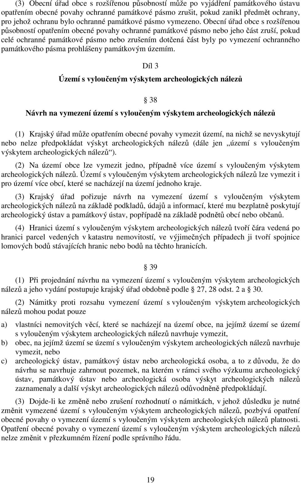 Obecní úřad obce s rozšířenou působností opatřením obecné povahy ochranné památkové pásmo nebo jeho část zruší, pokud celé ochranné památkové pásmo nebo zrušením dotčená část byly po vymezení