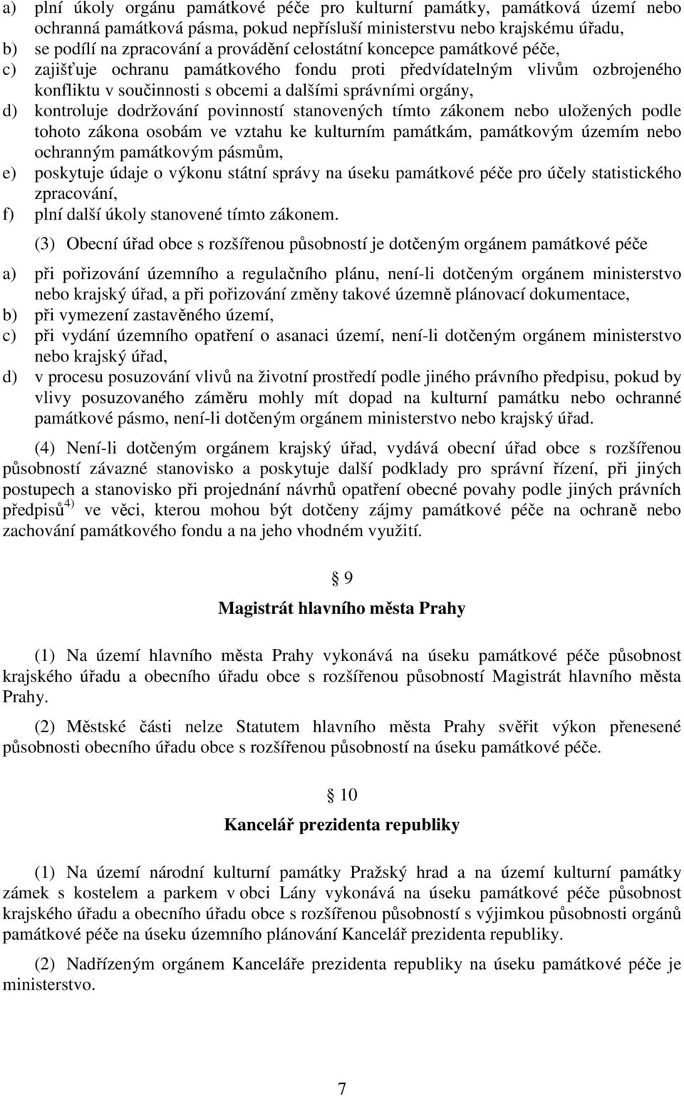 dodržování povinností stanovených tímto zákonem nebo uložených podle tohoto zákona osobám ve vztahu ke kulturním památkám, památkovým územím nebo ochranným památkovým pásmům, e) poskytuje údaje o