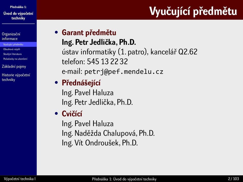 62 telefon: 545 13 22 32 e-mail: petrj@pef.mendelu.cz Přednášející Ing. Pavel Haluza Ing.