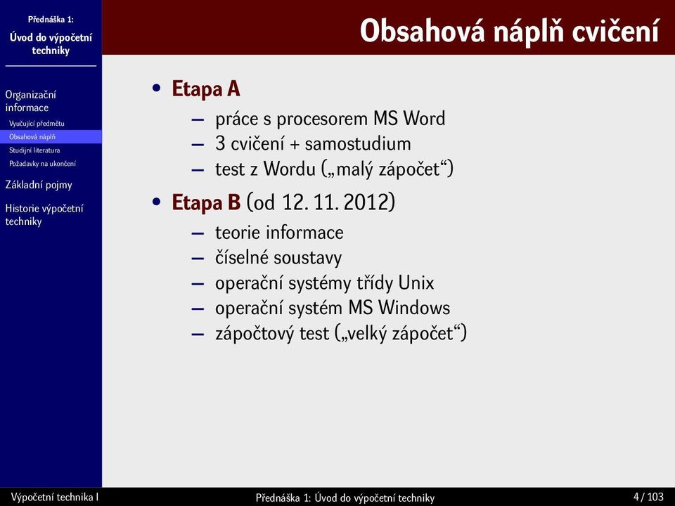 2012) teorie číselné soustavy operační systémy třídy Unix operační systém MS Windows