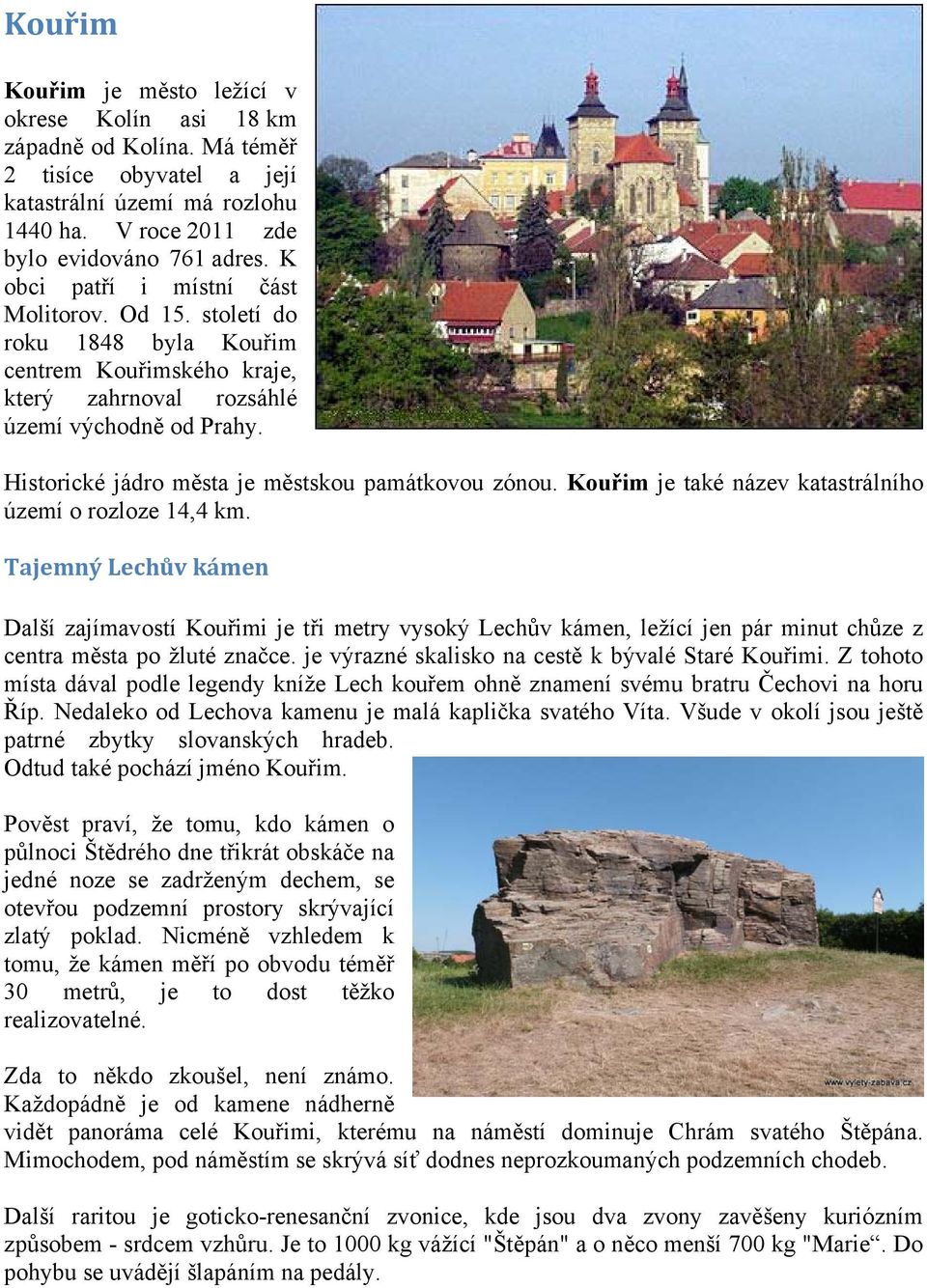 Historické jádro města je městskou památkovou zónou. Kouřim je také název katastrálního území o rozloze 14,4 km.