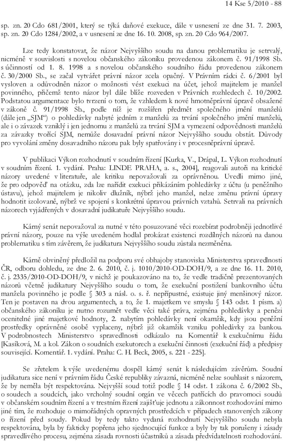 1998 a s novelou občanského soudního řádu provedenou zákonem č. 30/2000 Sb., se začal vytvářet právní názor zcela opačný. V Právním rádci č.