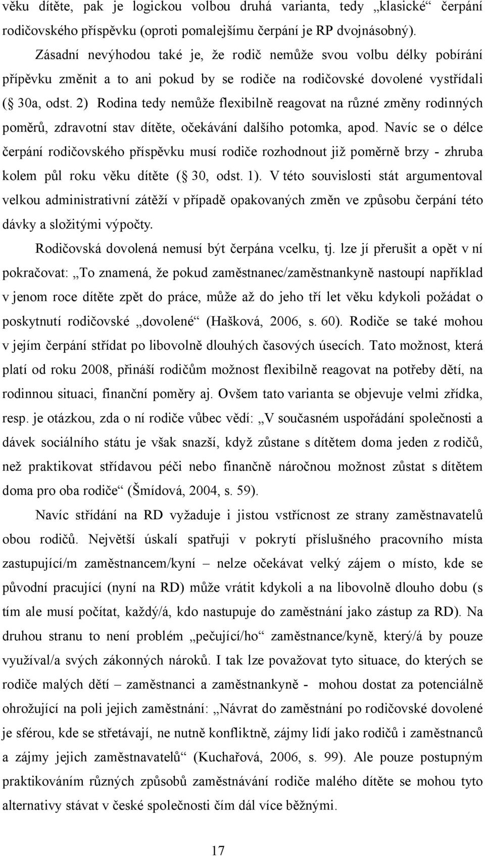 2) Rodina tedy nemůže flexibilně reagovat na různé změny rodinných poměrů, zdravotní stav dítěte, očekávání dalšího potomka, apod.