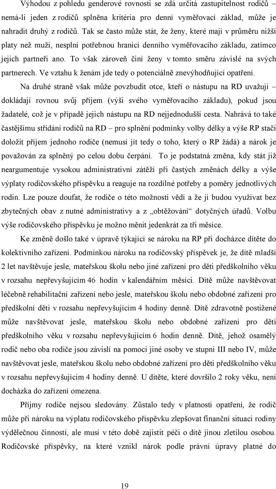 To však zároveň činí ženy v tomto směru závislé na svých partnerech. Ve vztahu k ženám jde tedy o potenciálně znevýhodňující opatření.