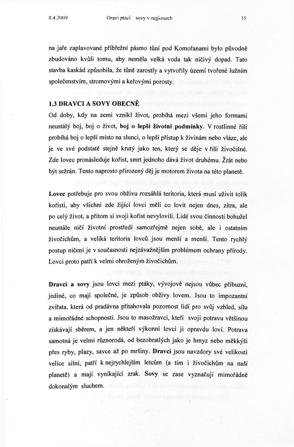 3 DRAVCI A SOVY OBECNĚ Od doby, kdy na zemi vznikl život, probíhá mezi všemi jeho formami neustálý boj, boj o život, boj o lepší životní podmínky.