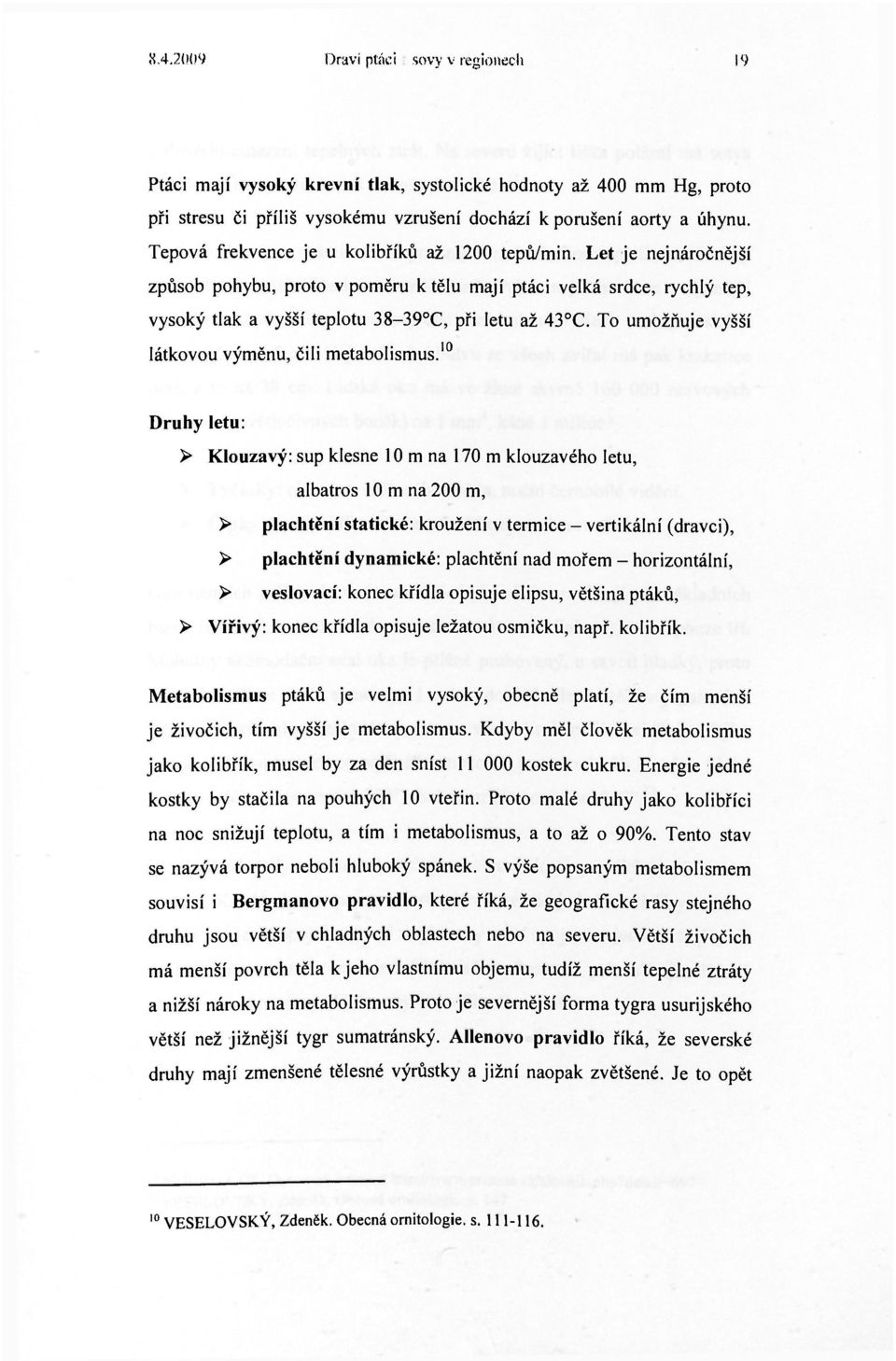 To umožňuje vyšší látkovou výměnu, čili metabolismus.