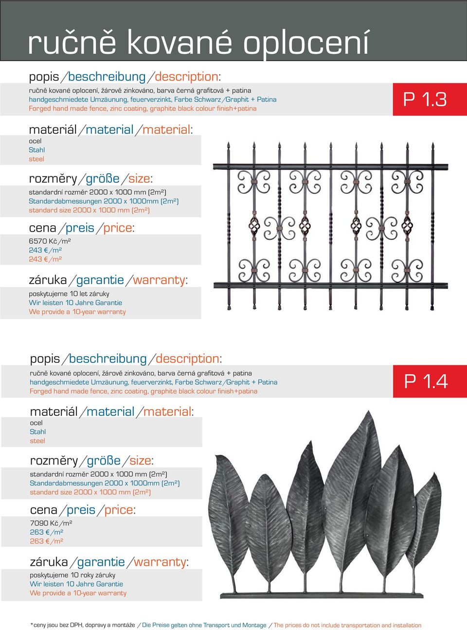 3 Forged hand made fence, zinc coating, graphite black colour finish+patina 7090 Kč/m² 263 /m² 263 /m²