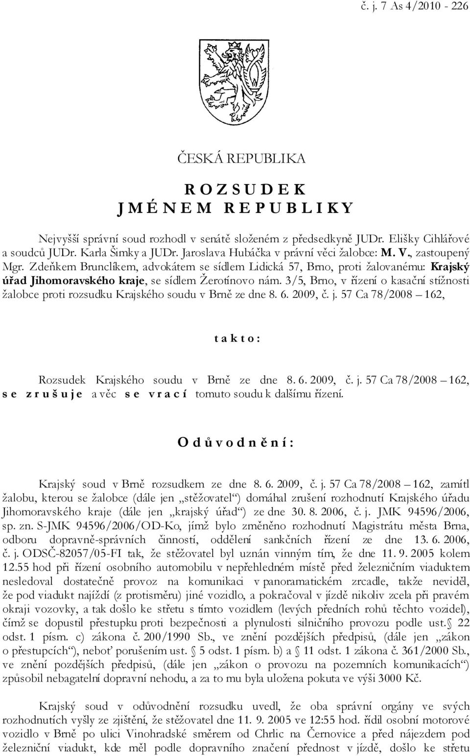 Zdeňkem Brunclíkem, advokátem se sídlem Lidická 57, Brno, proti žalovanému: Krajský úřad Jihomoravského kraje, se sídlem Žerotínovo nám.