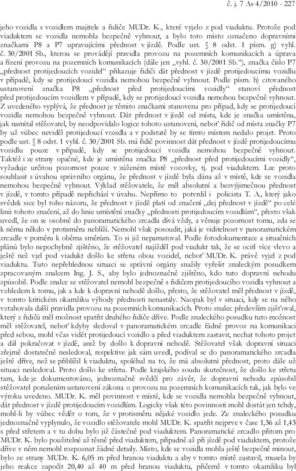 , kterou se provádějí pravidla provozu na pozemních komunikacích a úprava a řízení provozu na pozemních komunikacích (dále jen vyhl. č. 30/2001 Sb.