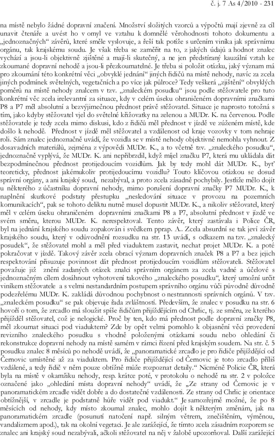 potíže s určením viníka jak správnímu orgánu, tak krajskému soudu.