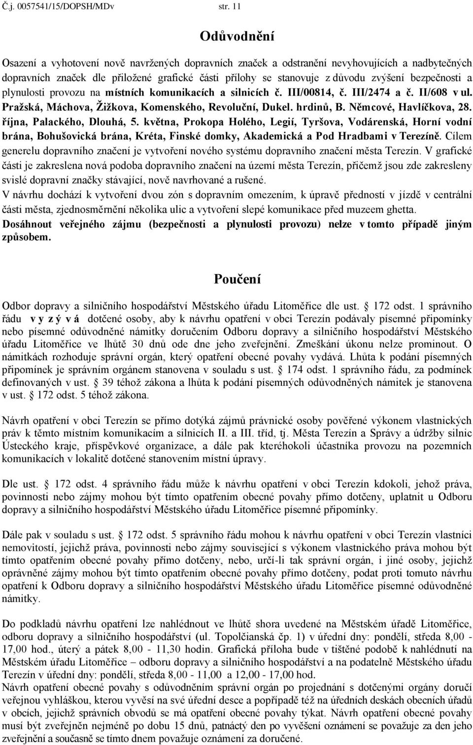 bezpečnosti a plynulosti provozu na místních komunikacích a silnicích č. III/00814, č. III/2474 a č. II/608 v ul. Pražská, Máchova, Žižkova, Komenského, Revoluční, Dukel. hrdinů, B.