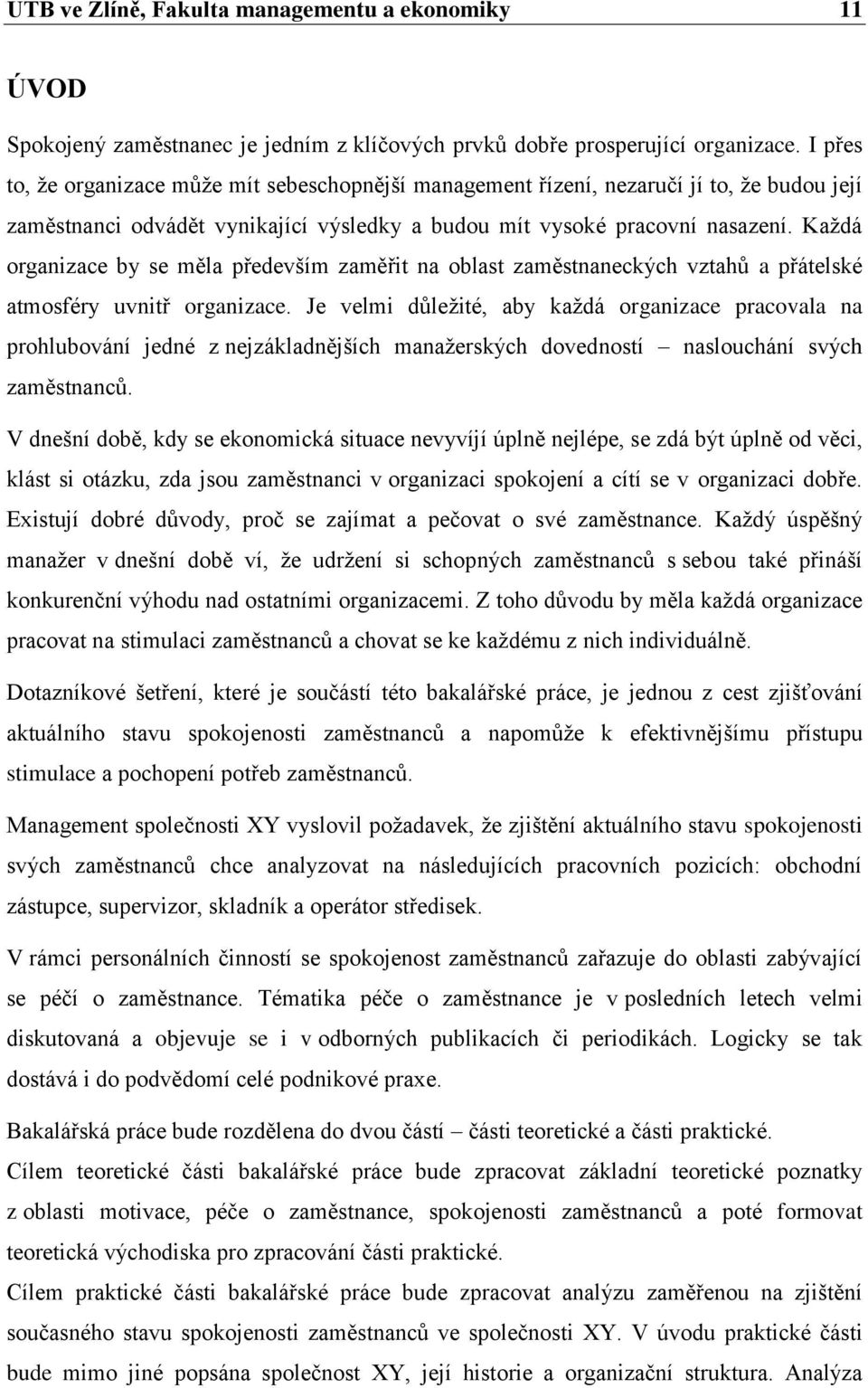 Každá organizace by se měla především zaměřit na oblast zaměstnaneckých vztahů a přátelské atmosféry uvnitř organizace.