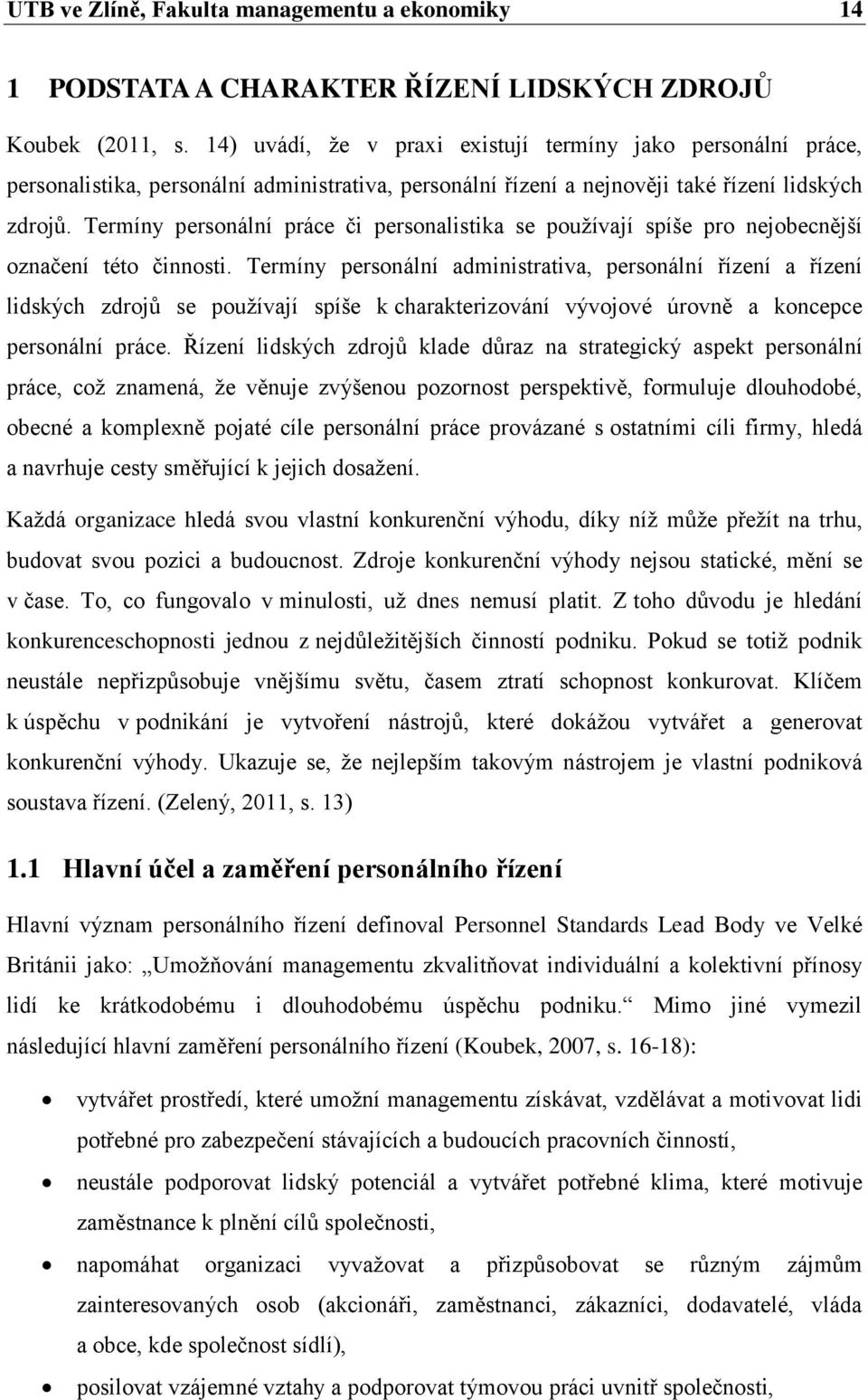 Termíny personální práce či personalistika se používají spíše pro nejobecnější označení této činnosti.