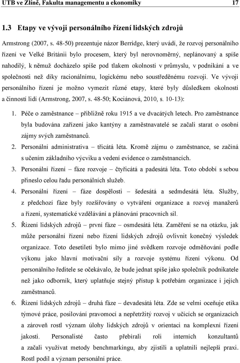 okolností v průmyslu, v podnikání a ve společnosti než díky racionálnímu, logickému nebo soustředěnému rozvoji.