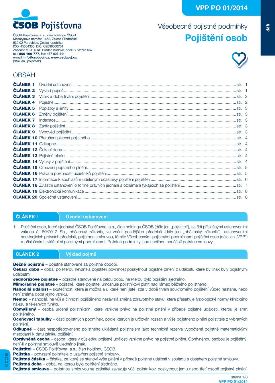 : 800 100 777, fax: 467 007 444 e-mail: info@csobpoj.cz, www.csobpoj.cz (dále jen pojistitel ) Všeobecné pojistné podmínky Pojištění osob VPP OBSAH ČLÁNEK 1 Úvodní ustanovení...str.