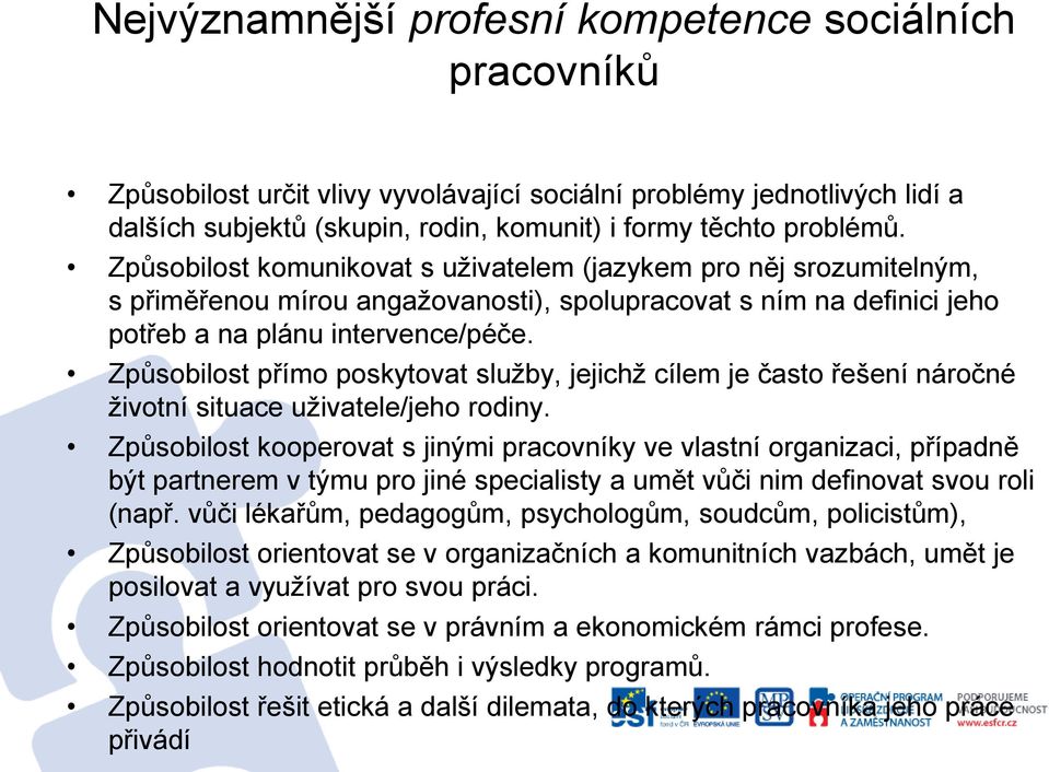 Způsobilost přímo poskytovat služby, jejichž cílem je často řešení náročné životní situace uživatele/jeho rodiny.