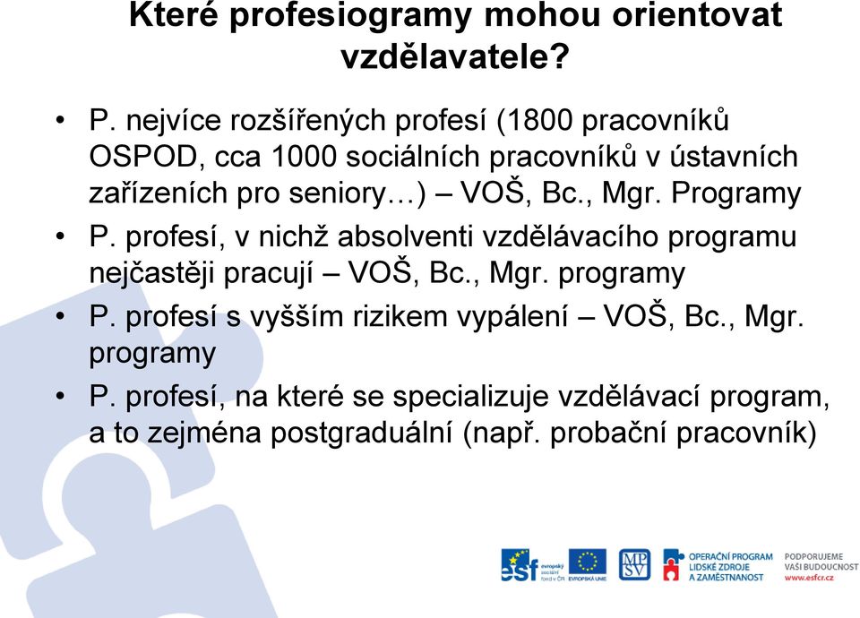 seniory ) VOŠ, Bc., Mgr. Programy P. profesí, v nichž absolventi vzdělávacího programu nejčastěji pracují VOŠ, Bc.