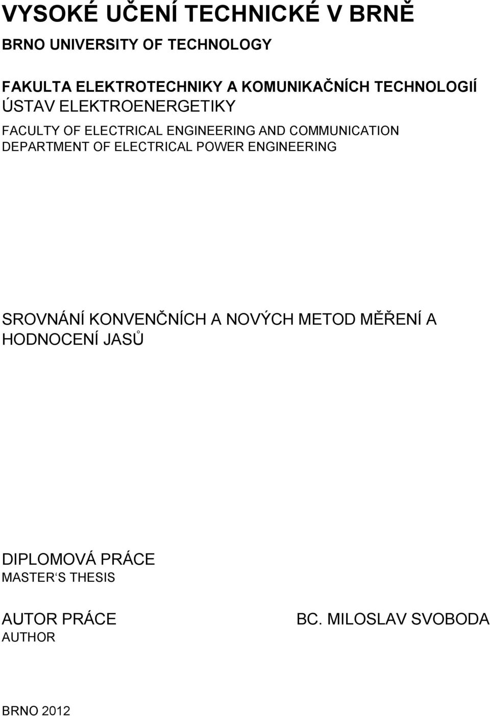 COMMUNICATION DEPARTMENT OF ELECTRICAL POWER ENGINEERING SROVNÁNÍ KONVENČNÍCH A NOVÝCH METOD