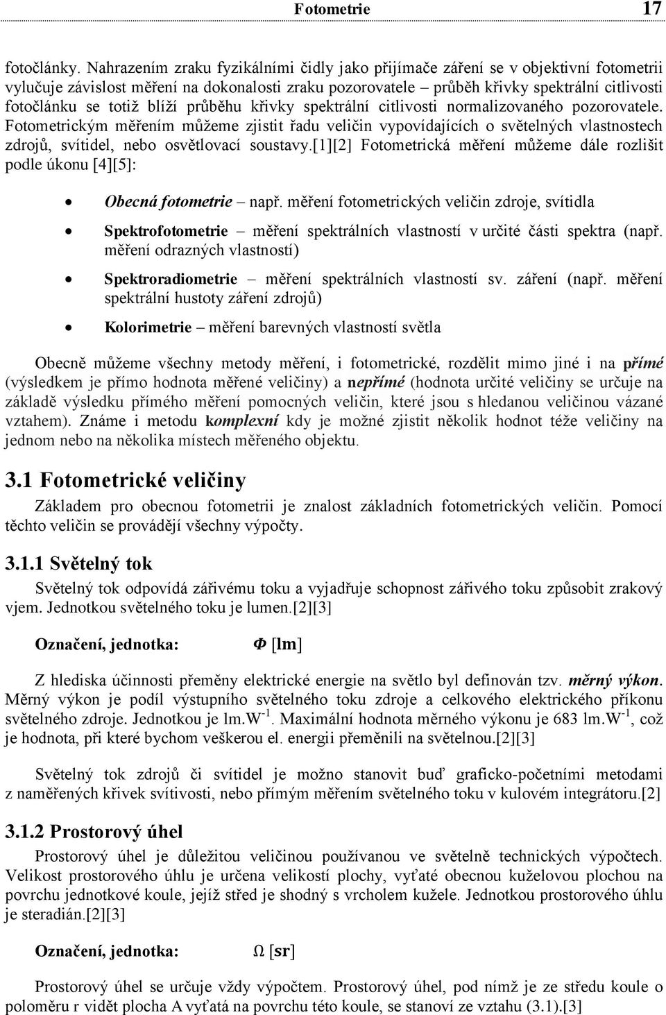 blíží průběhu křivky spektrální citlivosti normalizovaného pozorovatele.