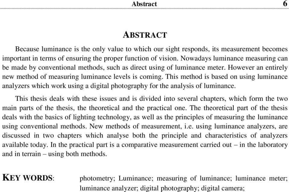 This method is based on using luminance analyzers which work using a digital photography for the analysis of luminance.