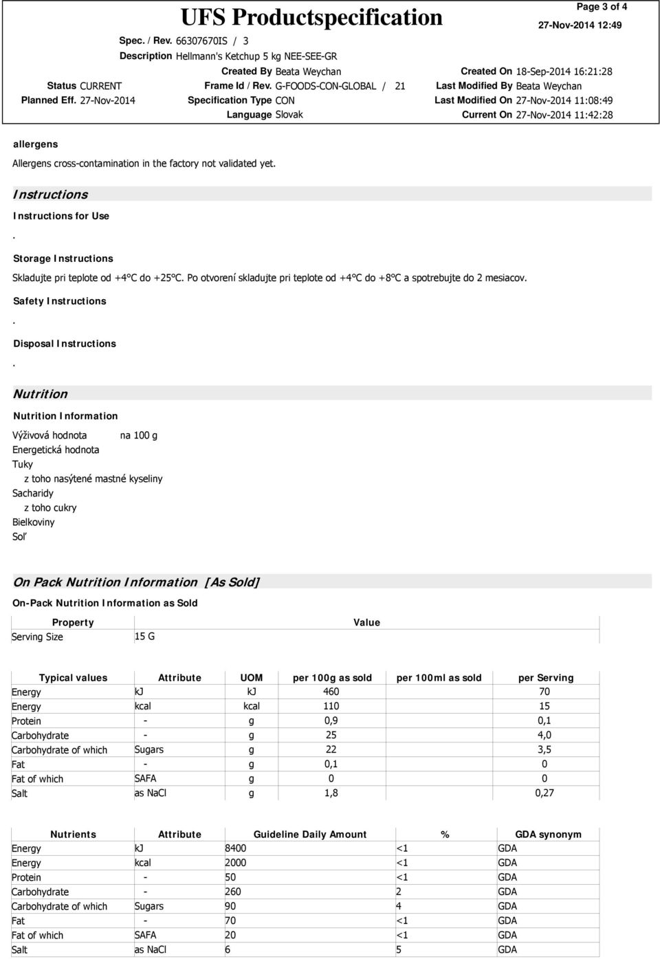 +25 C Po otvorení skladujte pri teplote od +4 C do +8 C a spotrebujte do 2 mesiacov Safety Instructions Disposal Instructions Nutrition Nutrition Information Výživová hodnota na 100 g Energetická