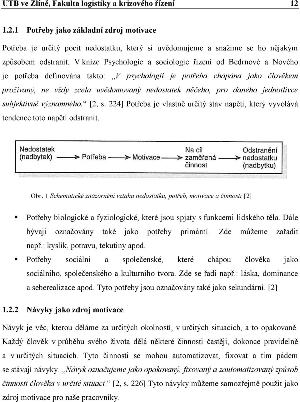 daného jednotlivce subjektivně významného. [2, s. 224] Potřeba je vlastně určitý stav napětí, který vyvolává tendence toto napětí odstranit. Obr.