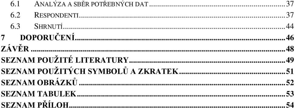 .. 49 SEZNAM POUŽITÝCH SYMBOLŮ A ZKRATEK... 51 SEZNAM OBRÁZKŮ.