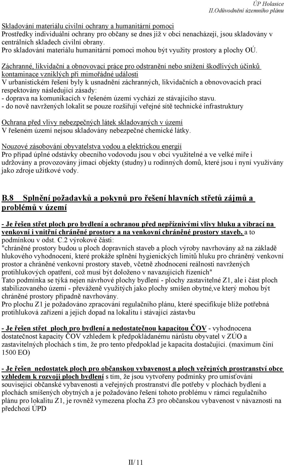 Záchranné, likvidační a obnovovací práce pro odstranění nebo snížení škodlivých účinků kontaminace vzniklých při mimořádné události V urbanistickém řešení byly k usnadnění záchranných, likvidačních a