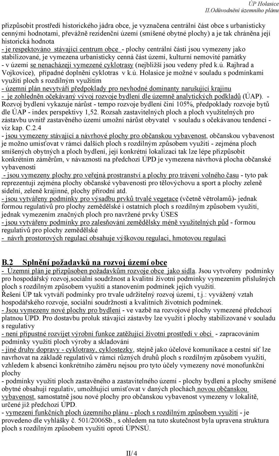 nenacházejí vymezené cyklotrasy (nejbližší jsou vedeny před k.ú.