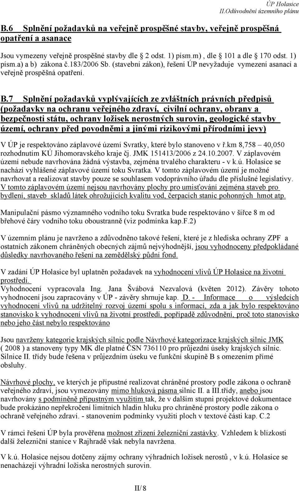 7 Splnění požadavků vyplývajících ze zvláštních právních předpisů (požadavky na ochranu veřejného zdraví, civilní ochrany, obrany a bezpečnosti státu, ochrany ložisek nerostných surovin, geologické