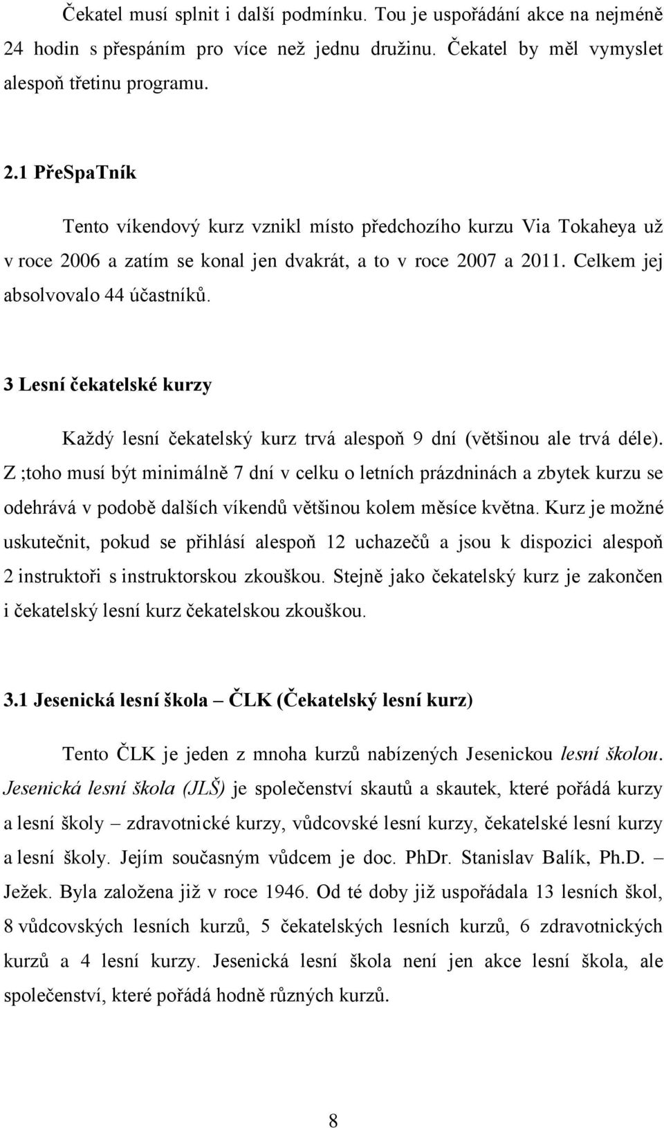 1 PřeSpaTník Tento víkendový kurz vznikl místo předchozího kurzu Via Tokaheya už v roce 2006 a zatím se konal jen dvakrát, a to v roce 2007 a 2011. Celkem jej absolvovalo 44 účastníků.