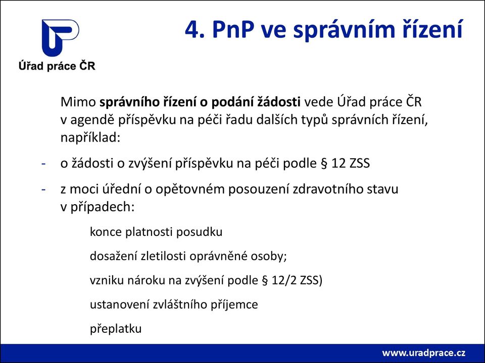 - z moci úřední o opětovném posouzení zdravotního stavu v případech: konce platnosti posudku dosažení