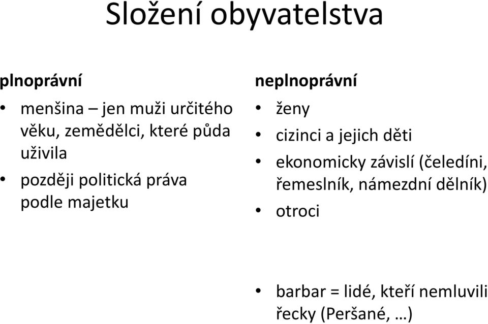 neplnoprávní ženy cizinci a jejich děti ekonomicky závislí (čeledíni,