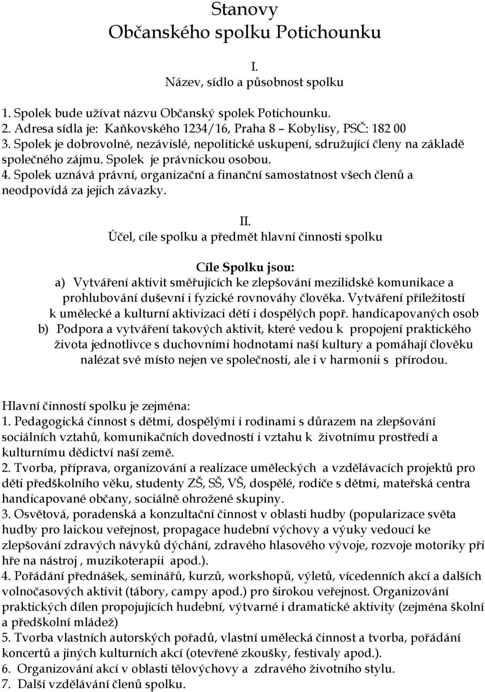 4. Spolek uznává právní, organizační a finanční samostatnost všech členů a neodpovídá za jejich závazky. II.