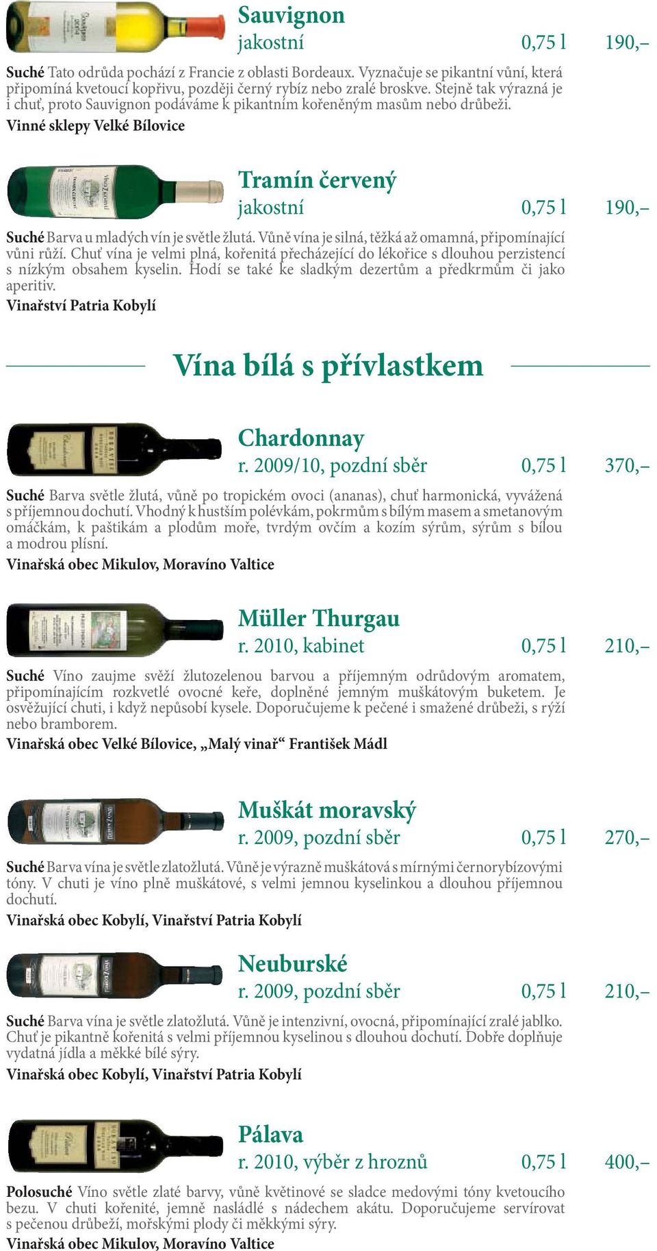 Vůně vína je silná, těžká až omamná, připomínající vůni růží. Chuť vína je velmi plná, kořenitá přecházející do lékořice s dlouhou perzistencí s nízkým obsahem kyselin.