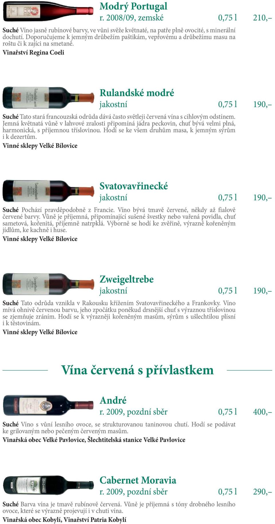 Vinařství Regina Coeli Rulandské modré Suché Tato stará francouzská odrůda dává často světleji červená vína s cihlovým odstínem.