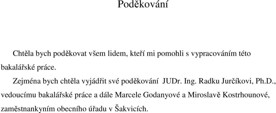Zejména bych chtěla vyjádřit své poděkování JUDr. Ing. Radku Jurčíkovi, Ph.