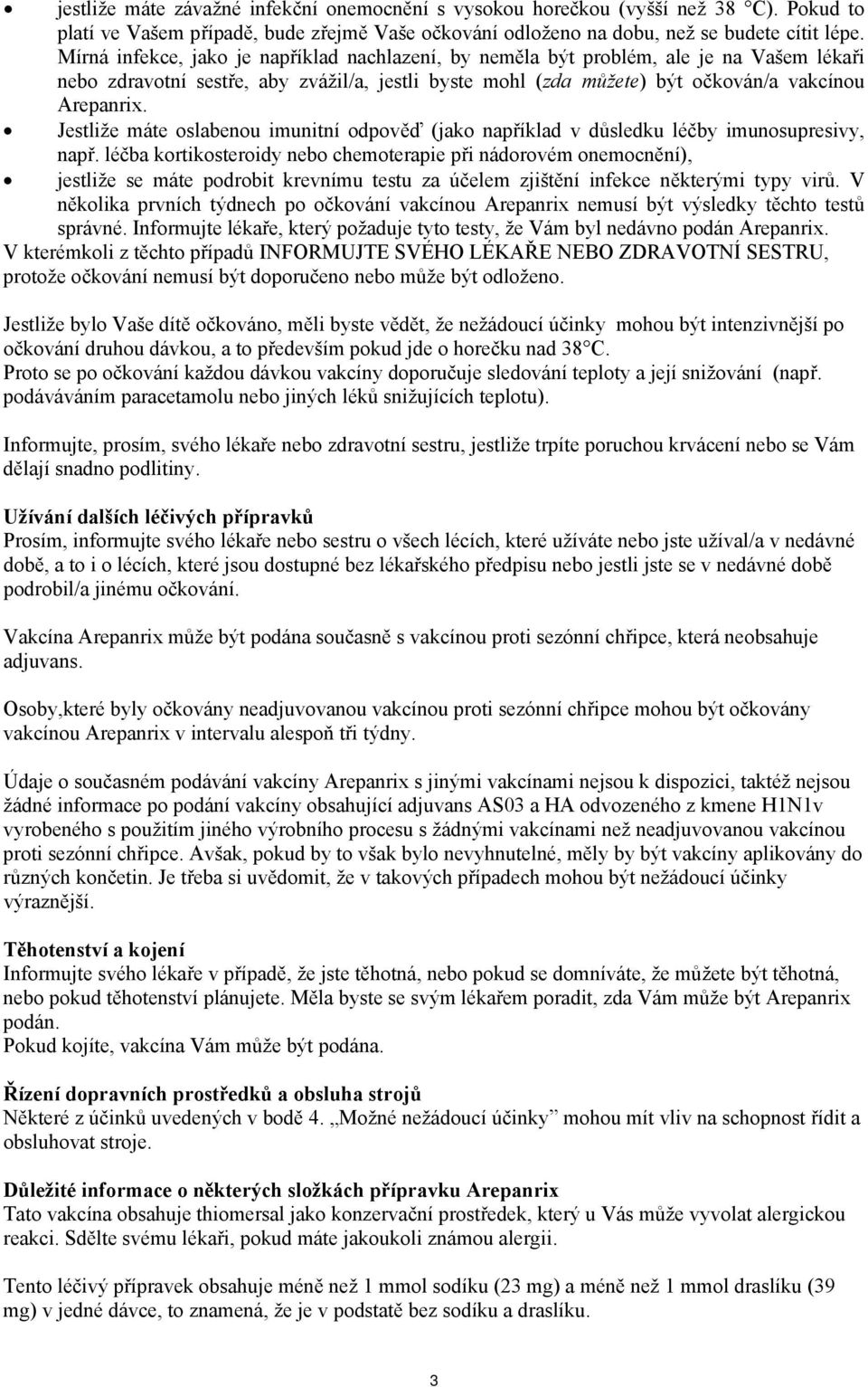 Jestliže máte oslabenou imunitní odpověď (jako například v důsledku léčby imunosupresivy, např.