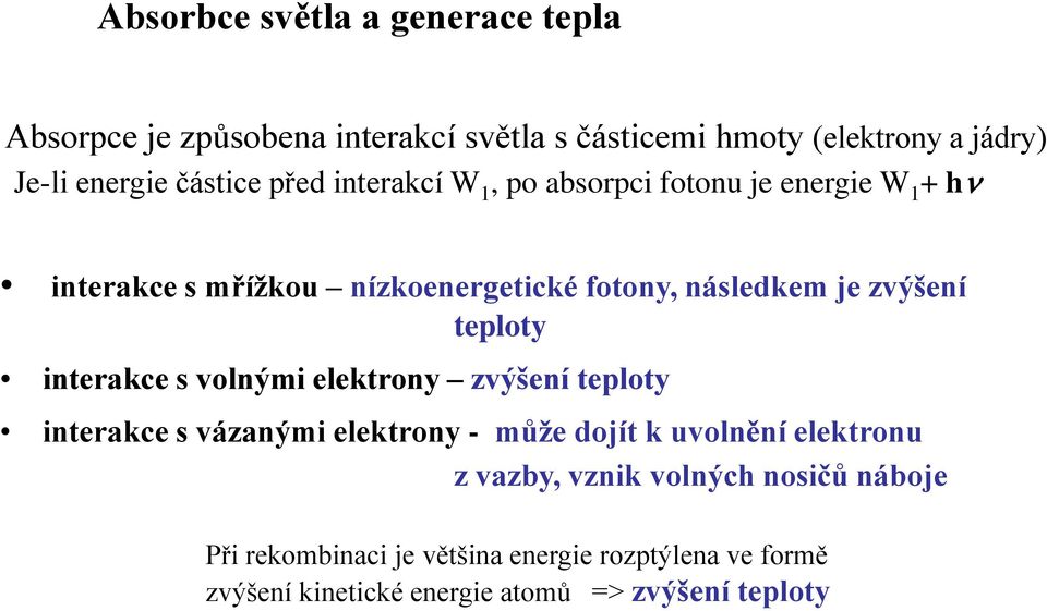 zvýšení teploty interakce s volnými elektrony zvýšení teploty interakce s vázanými elektrony - může dojít k uvolnění elektronu z