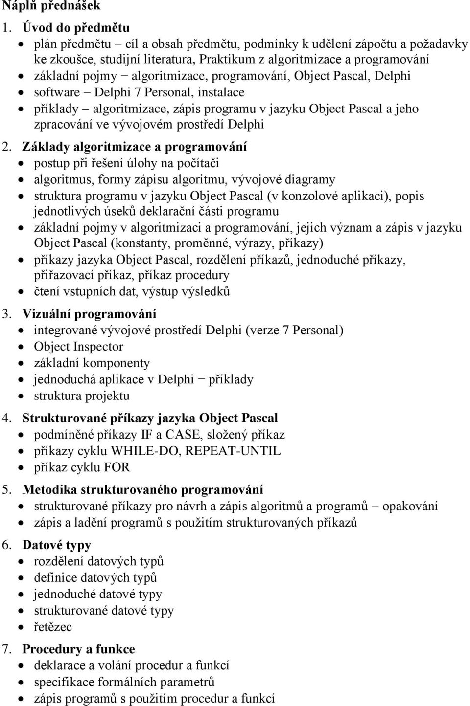 programování, Object Pascal, Delphi software Delphi 7 Personal, instalace příklady algoritmizace, zápis programu v jazyku Object Pascal a jeho zpracování ve vývojovém prostředí Delphi 2.