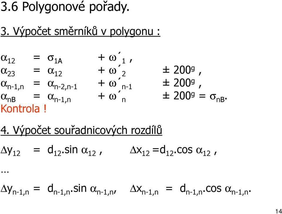 n-1,n = α n-2,n-1 + ω n-1 ± 200 g, α nb = α n-1,n + ω n ± 200 g = σ nb. Kontrola!