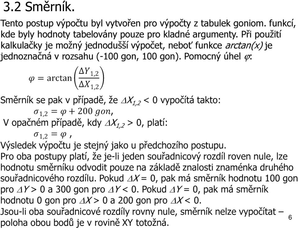 funkcí, kde byly hodnoty tabelovány pouze pro kladné argumenty.